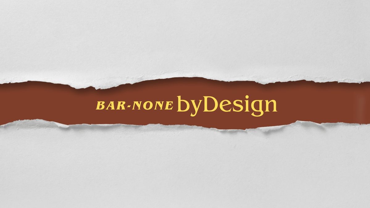 Bar-None byDesign is undergoing updates! We'll return soon.